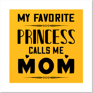 My favorite princess calls me mom, mother's day gift Posters and Art